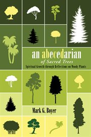 An Abecedarian of Sacred Trees : Spiritual Growth through Reflections on Woody Plants cover image cdn