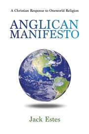 Anglican manifesto : a Christian response to oneworld religion cover image cdn