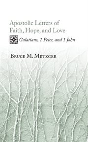 Apostolic letters of faith, hope, and love : Galatians, 1 Peter, and 1 John cover image cdn