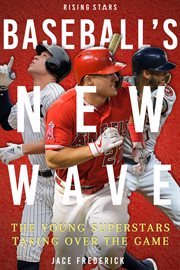 Baseball's new wave. The Young Superstars Taking Over the Game cover image cdn