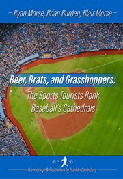 Beer, brats and grasshoppers. The Sports Tourists Rank Baseball's Cathedrals cover image cdn
