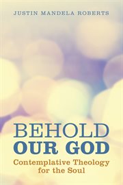 Behold our god : contemplative theology for the soul cover image cdn