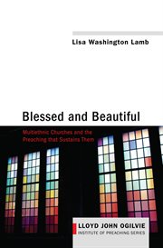 Blessed and Beautiful : Multiethnic Churches and the Preaching That Sustains Them cover image cdn