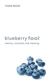 Blueberry fool : memory, moments and meaning cover image cdn