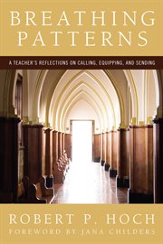 Breathing patterns : a teacher's reflections on calling, equipping, and sending cover image cdn