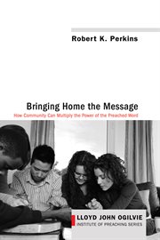 Bringing home the message : how community can multiply the power of the preached word cover image cdn