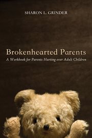 Brokenhearted parents : a workbook for parents hurting over adult children cover image cdn