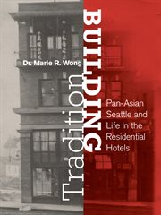 Building Tradition : Pan-Asian Seattle and Life in the Residential Hotels cover image cdn