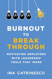 Burnout to breakthrough : motivating employees with leadership tools that work cover image cdn