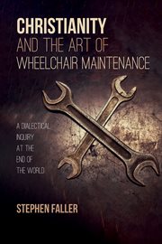 Christianity and the art of Wheelchair maintenance : a dialectical inquiry at the end of the world cover image cdn