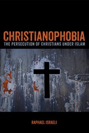 Christianophobia : the persecution of Christians under Islam cover image cdn