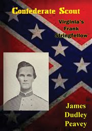 Confederate scout : Virginia's Frank Stringfellow cover image cdn