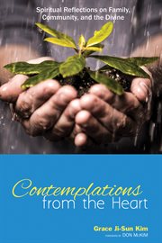Contemplations from the heart : spiritual reflections on family, community, and the divine cover image cdn