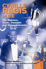 Cyrille regis mbe. The Matches, Goals, Triumphs and Disappointments cover image cdn