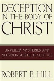 Deception in the body of Christ : unveiled mysteries and neurolinguistic dialectics cover image cdn