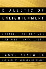 Dialectic of enlightenment : critical theory and the messianic light cover image cdn