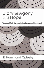 Diary of agony and hope : waves of folk sayings in the Ferguson movement : what's really behind funky rhythms and deep cries of the Ferguson movement? cover image cdn