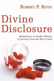 Divine disclosure : meditations on godly matters or licorice from the box of God cover image cdn