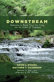 Downstream : reflections on brook trout, fly fishing, and the waters of Appalachia cover image cdn