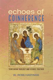 Echoes of Coinherence : Trinitarian Theology and Science Together cover image cdn