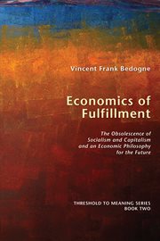 Economics of fulfillment : the obsolescence of socialism and capitalism and an economic philosophy for the future cover image cdn