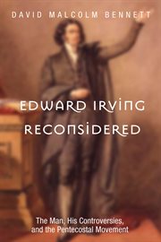 Edward irving reconsidered : the man, his controversies, and the pentecostal movement cover image cdn