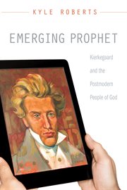 Emerging prophet : Kierkegaard and the postmodern people of God cover image cdn