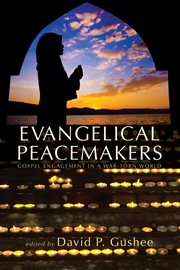 Evangelical peacemakers : Gospel engagement in a war-torn world cover image cdn
