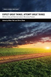 Expect great things, attempt great things. William Carey and Adoniram Judson, Missionary Pioneers cover image cdn