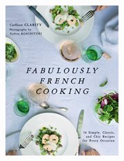 Fabulously French cooking : 70 simple, classic, and chic recipes for every occasion cover image cdn