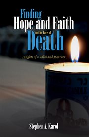 FINDING HOPE AND FAITH IN THE FACE OF DEATH : insights of a rabbi and mourner cover image cdn
