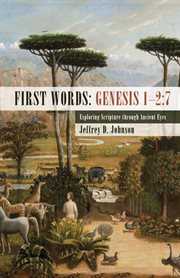 First words : Genesis 1-2:7 : exploring Scripture through ancient eyes cover image cdn
