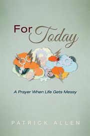 For today : a prayer when life gets messy cover image cdn