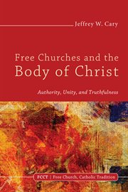 Free churches and the body of Christ : authority, unity, and truthfulness cover image cdn