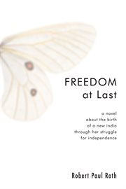 Freedom at last : a novel about the birth of a new India through her struggle for independence, 1947-48 cover image cdn