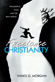 Freelance Christianity : philosophy, faith, and the real world cover image cdn