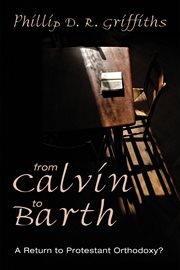 From Calvin to Barth : a return to Protestant orthodoxy? cover image cdn