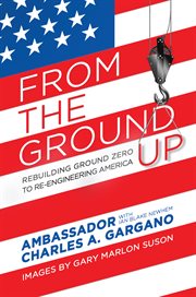 From the ground up. Rebuilding Ground Zero to Re-engineering America cover image cdn