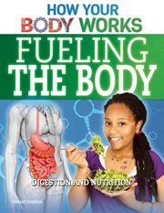 Fueling the Body : Digestion and Nutrition cover image cdn