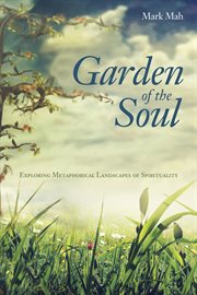 Garden of the soul : exploring metaphorical landscapes of spirituality cover image cdn