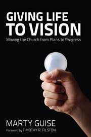 Giving life to vision : moving the church from plans to progress cover image cdn
