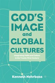 God's image and global cultures : integrating faith and culture in the twenty-first century cover image cdn