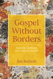 Gospel without borders : separating Christianity from culture in America cover image cdn