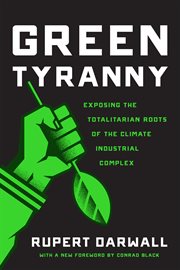 Green Tyranny : Exposing the Totalitarian Roots of the Climate Industrial Complex cover image cdn