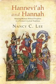 Hannevi'ah and Hannah : hearing women biblical prophets in a women's lyrical tradition cover image cdn