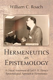 Hermeneutics as epistemology : a critical assessment of Carl F.H. Henry's epistemological approach to hermeneutics cover image cdn