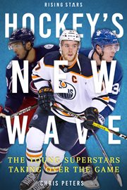 Hockey's new wave : the young superstars taking over the game cover image cdn