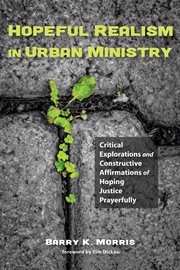 Hopeful realism in urban ministry : critical explorations and constructive affirmations of hoping justice prayerfully cover image cdn