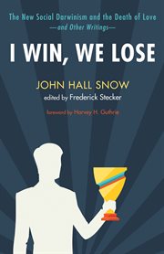 I win, we lose : the new Social Darwinism and the death of love and other writings cover image cdn