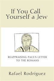 If you call yourself a Jew : reappraising Paul's letter to the Romans cover image cdn